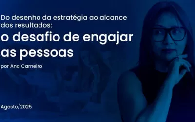 Do desenho da estratégia ao alcance dos resultados: o desafio de engajar as pessoas